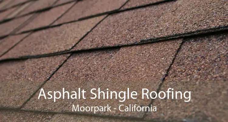 Asphalt Shingle Roofing Moorpark - California